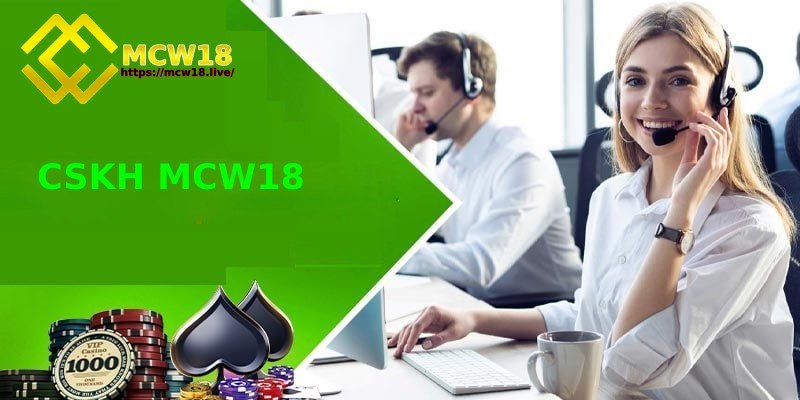 MCW18 – Top 1 Thương Hiệu Giải Trí Trực Tuyến Dành Cho Game Thủ 7 Chăm sóc và hỗ trợ khách hàng 24/24