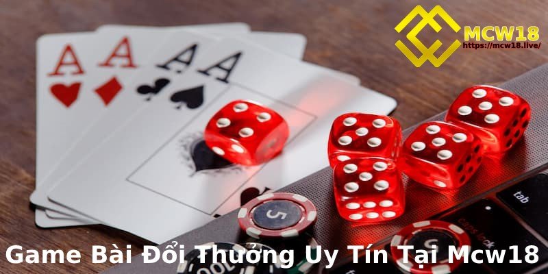 MCW18 – Top 1 Thương Hiệu Giải Trí Trực Tuyến Dành Cho Game Thủ 14 Game bài đổi thưởng